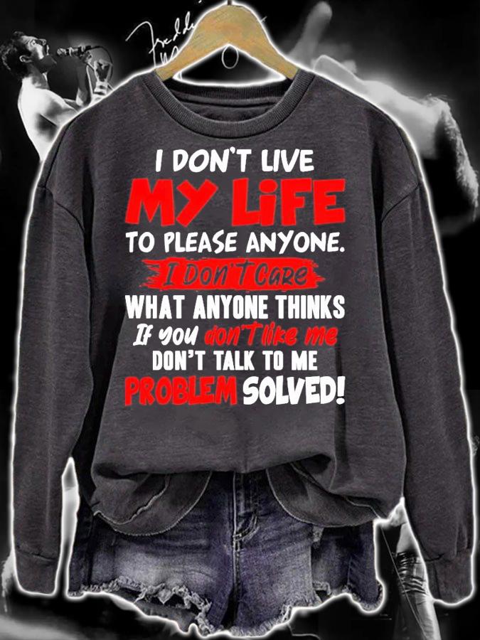 I don't live my life to please anyone I don't care what anyone thinks shirt
