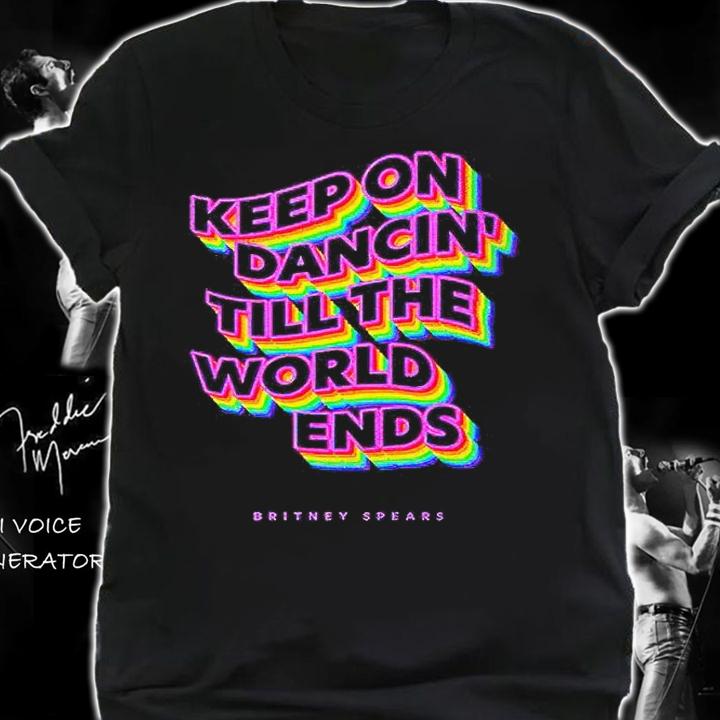 Keep on dancin' till the world ends Britney Spears T-shirt