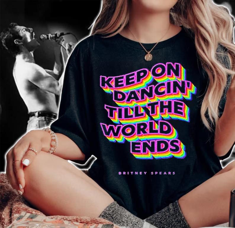 Keep on dancin' till the world ends Britney Spears T-shirt