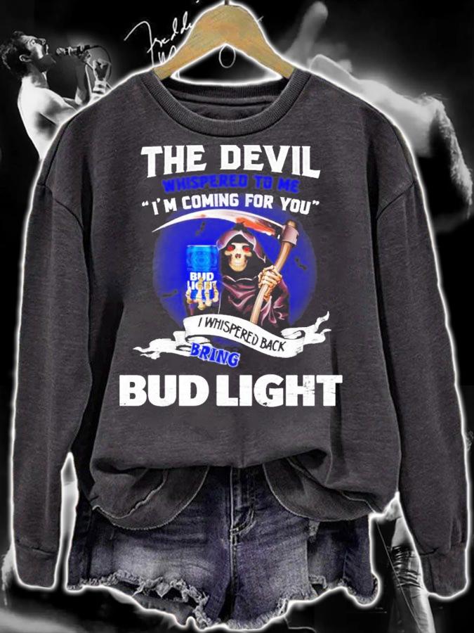The Devil whispered to me I'm coming for you I whispered back bring Bud Light shirt sweatshirt