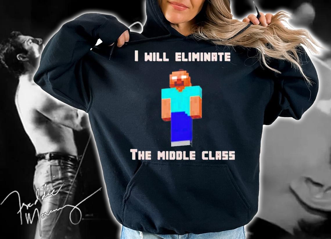 I Will Eliminate The Middle Class Herobrine shirt