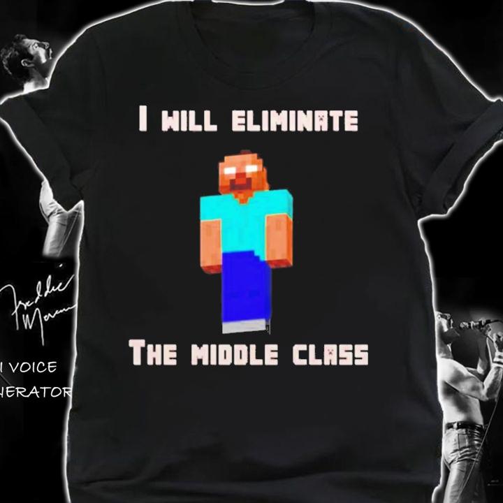 I Will Eliminate The Middle Class Herobrine shirt