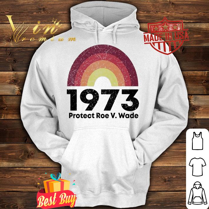 1973 Protect Roe V. Wade shirt hoodie