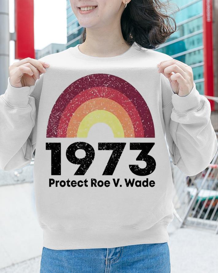 1973 Protect Roe V. Wade shirt sweatshirt