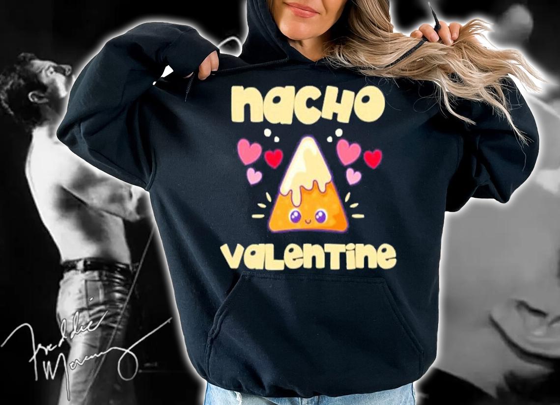 Nacho Valentine Mexican Food shirt hoodie