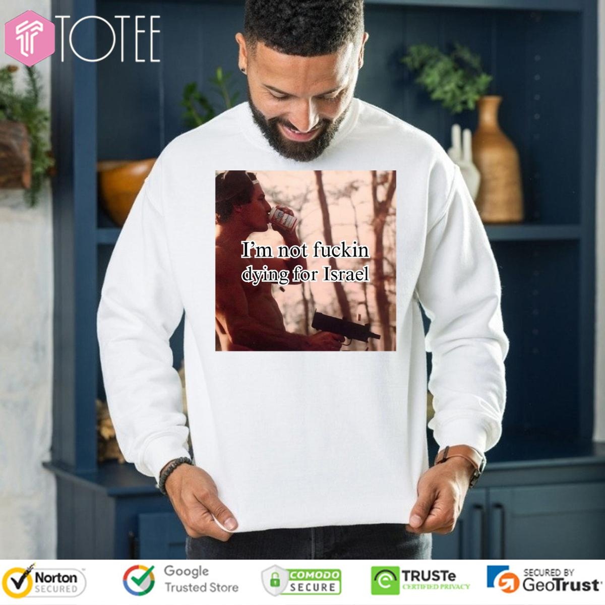Im Not Fuckin Dying For Israel sweatshirt
