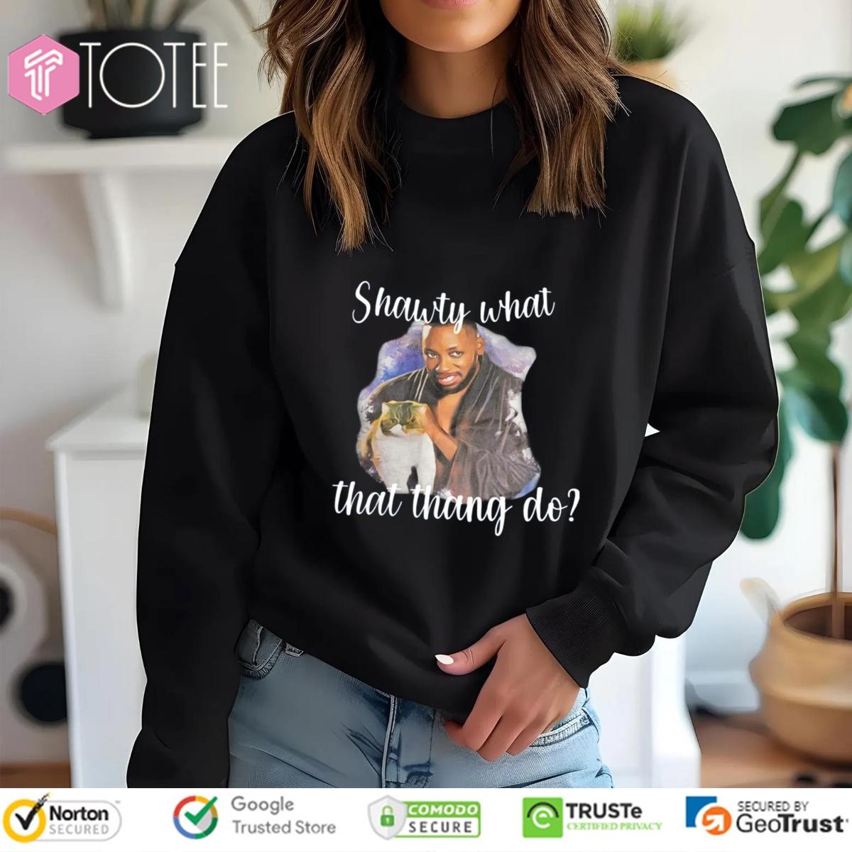 Winston And Ferguson Shawty What That Thang Do sweatshirt