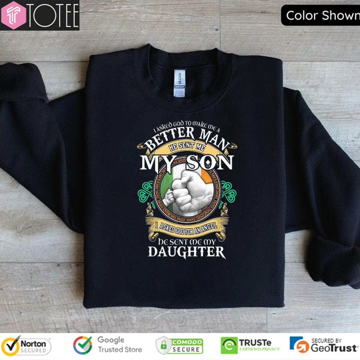 I Asked God To Make Me A Better Man He Sent Me My Son I Asked God sweatshirt