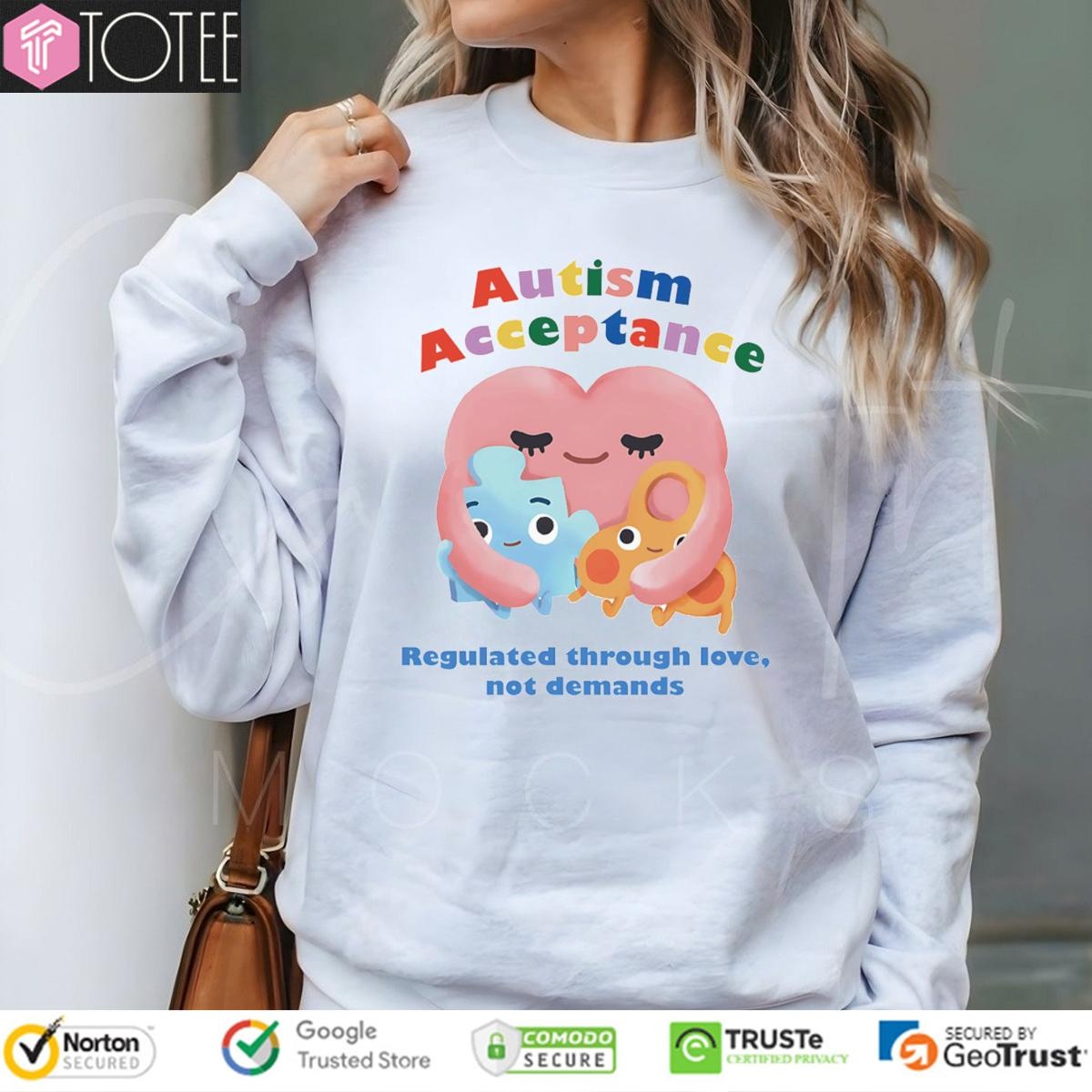 Autism Acceptance Regulated Through Love Not Demands sweatshirt