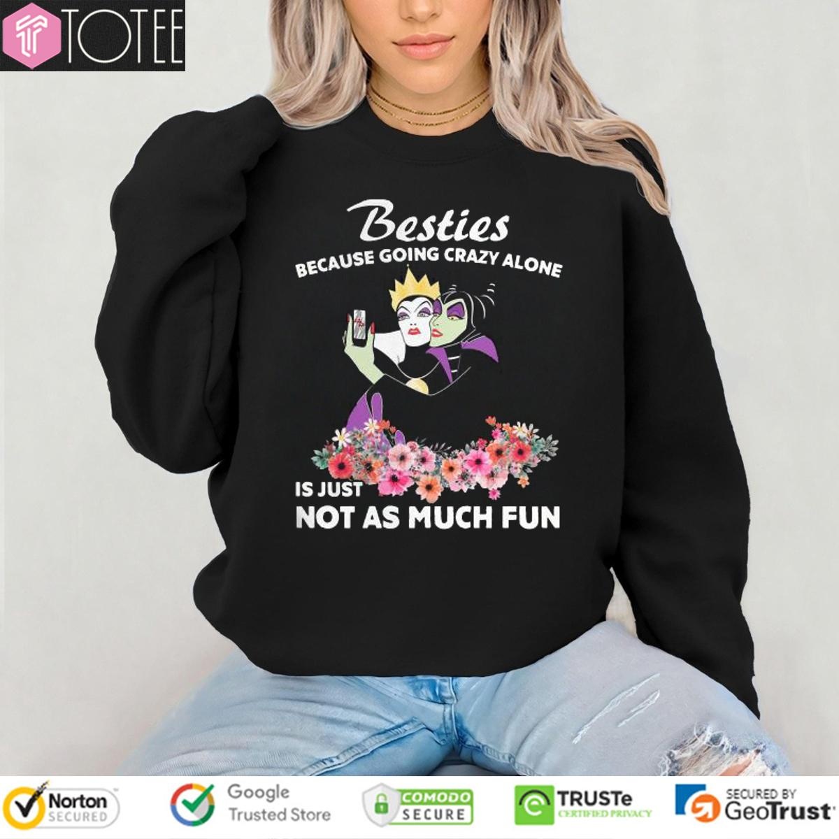 Maleficent Besties Because Going Crazy Alone Is Just Not As Much sweatshirt