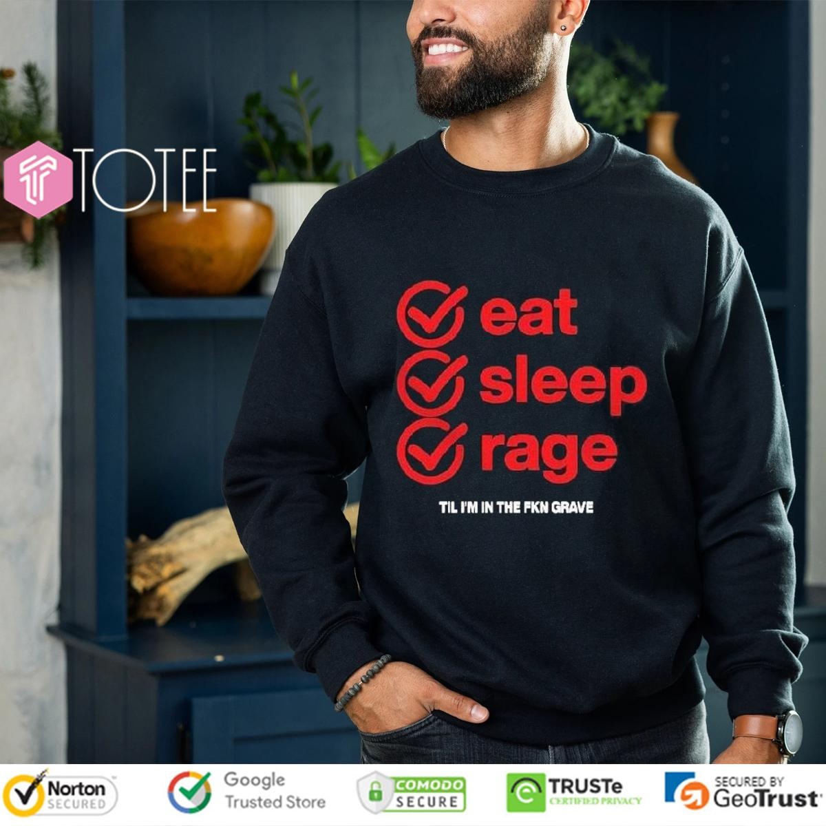 Ray Volpe Eat Sleep Rage Til Im In The Fkn Grave Shirt sweatshirt