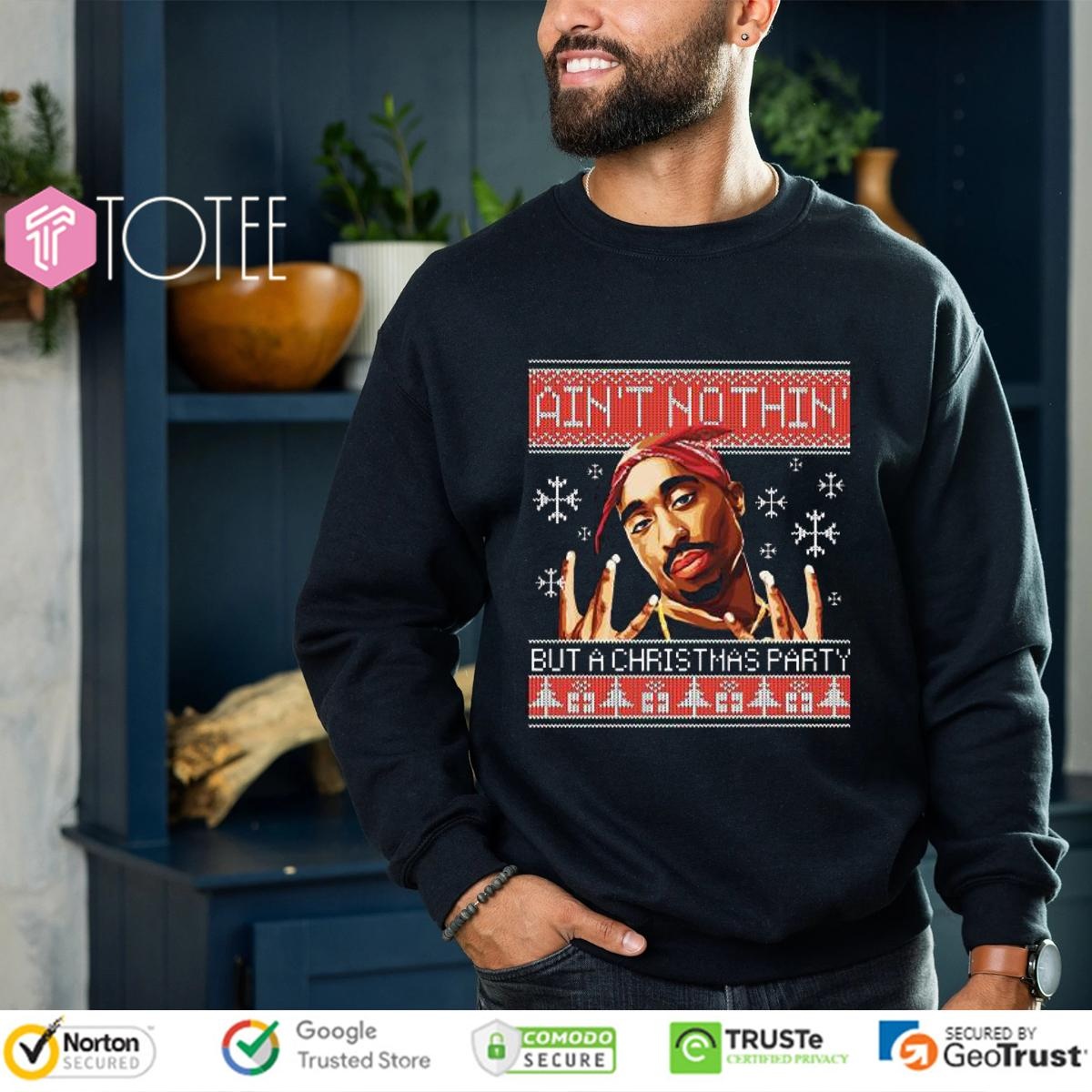 Tupac Aint Nothin But A Christmas Party Ugly Sweater sweatshirt