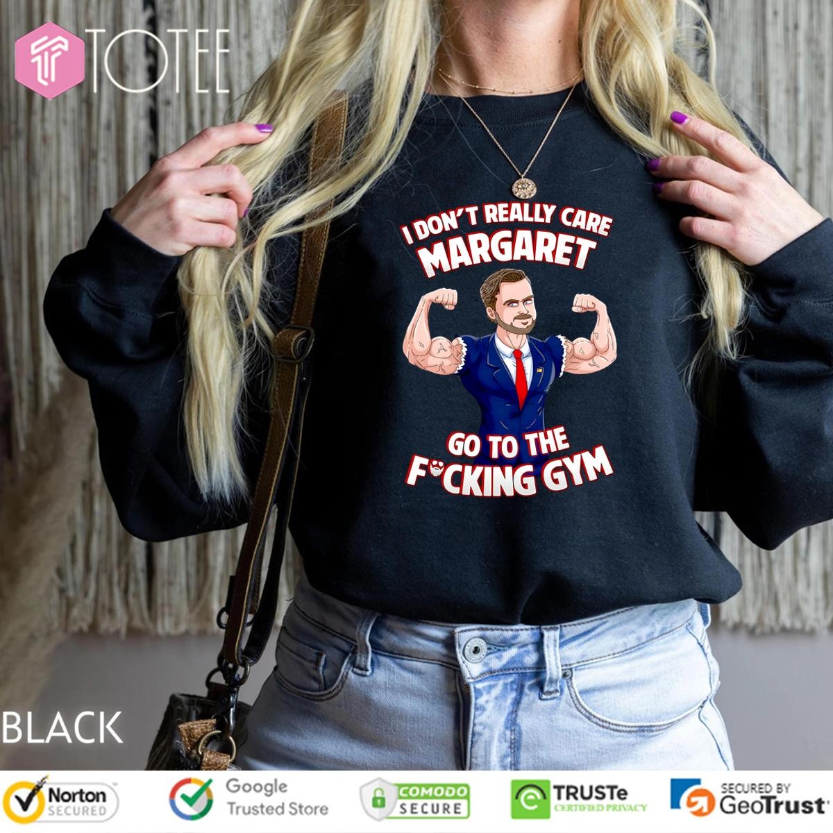 I Dont Really Care Margaret Go To The Fucking Gym sweatshirt