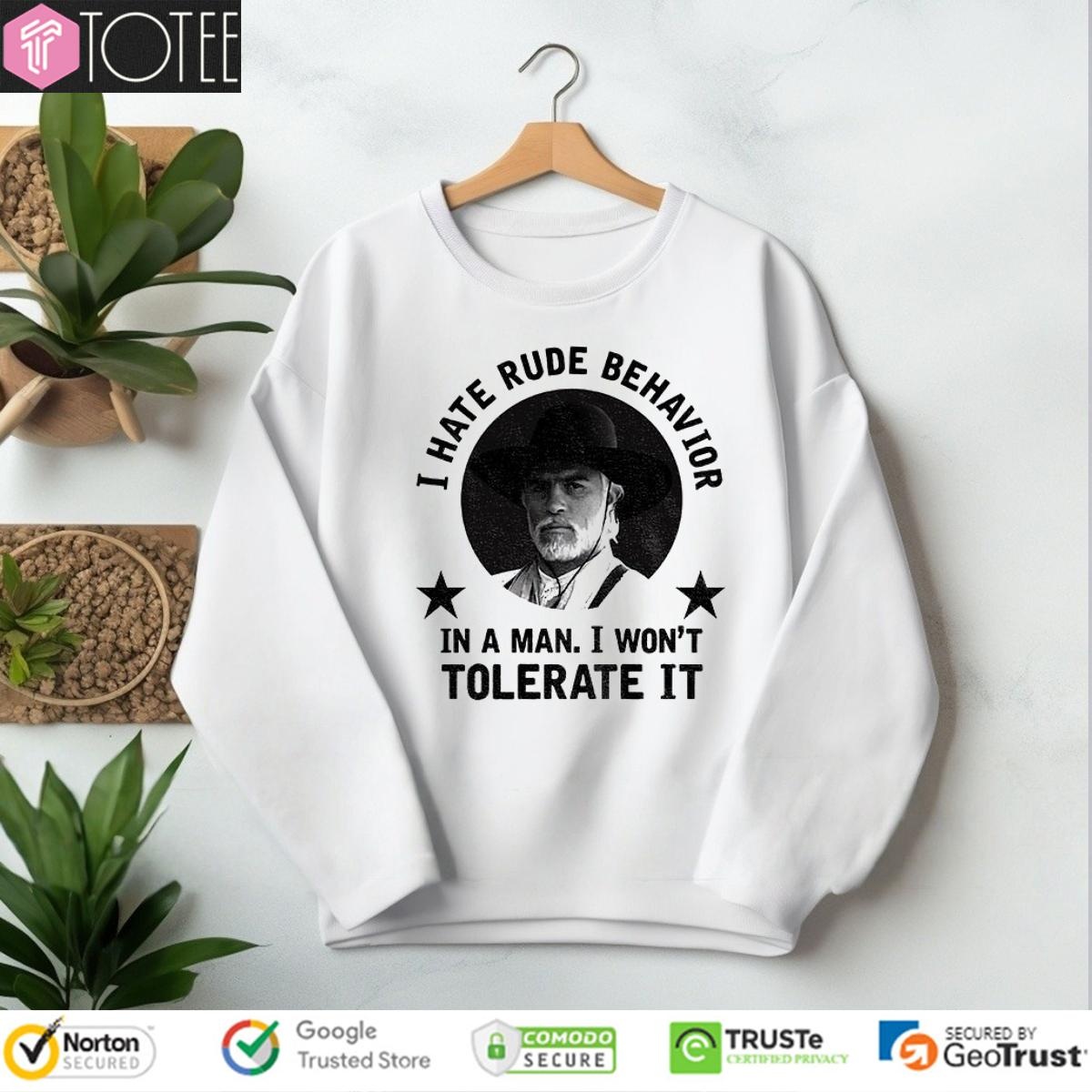 Woodrow F. Call I Hate Rude Behavior In A Man I Wont Tolerate It sweatshirt