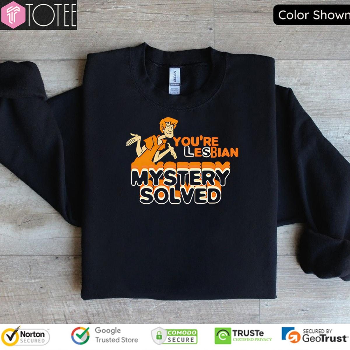 Scooby Doo Shaggy Youre Lesbian Mystery Solved sweatshirt